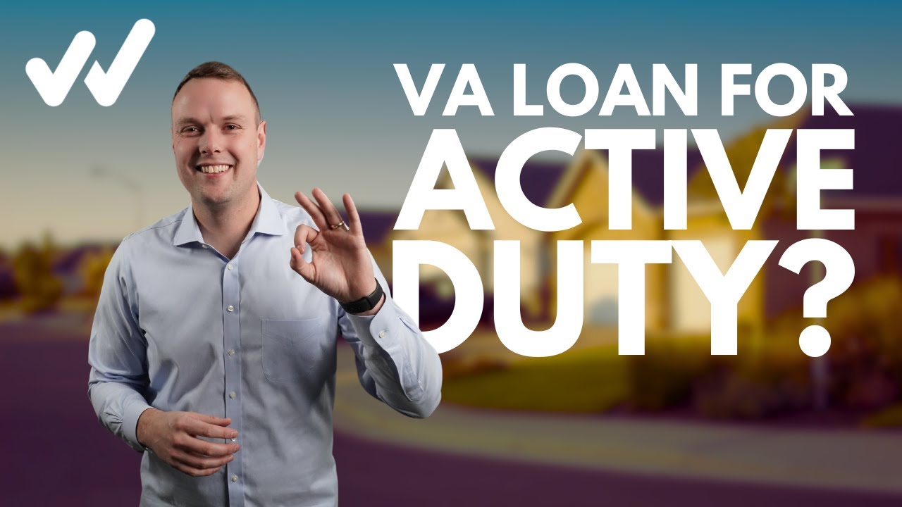 Can I Use the VA Loan if I am Active Duty?