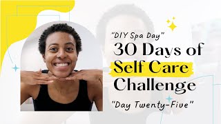 DIY Spa Day | 30 Days of Self Care Challenge | Day 25