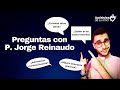 Respondiendo preguntas : Padre Jorge Reinaudo