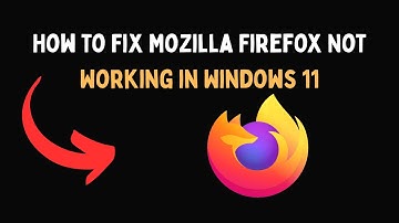 How to Fix Mozilla Firefox Not Working in Windows 11