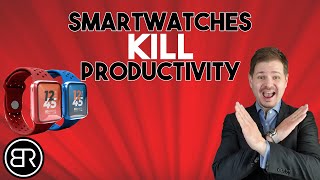 How Smartwatches KILL Your Productivity (And What To Do About It!)