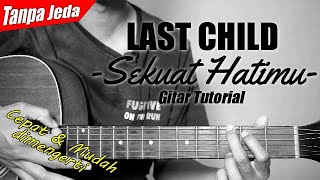 (Gitar Tutorial) LAST CHILD - Sekuat Hatimu (Versi Tanpa Jeda)|Mudah & Cepat dimengerti untuk pemula