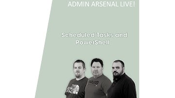 Admin Arsenal Live! : Scheduled Tasks and PowerShell