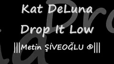 Kat DeLuna - Drop It Low ( Metin ŞİVETOĞLU ® Remix )
