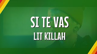 LIT killah - Si Te Vas • (LETRA // LYRICS )