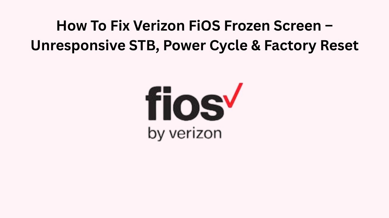How To Fix Verizon FiOS Frozen Screen – Unresponsive STB, Power Cycle & Factory Reset