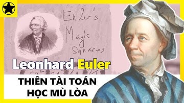 Leonhard Euler - Thiên Tài Toán Học Mù Loà Và Kho Tàng Nghiên Cứu Lớn Nhất Lịch Sử