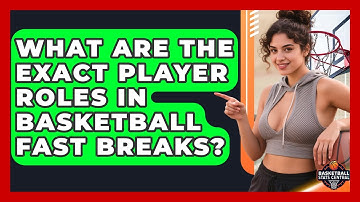 What Are The Exact Player Roles In Basketball Fast Breaks? - Basketball Stats Central