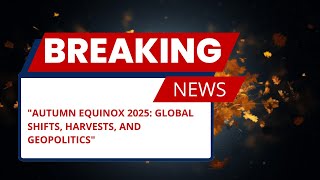 Autumn Equinox 2025: Date, Meaning & Geopolitical Shifts You Need to Know | Global News