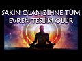 SAKİN OLAN ZİHNE TÜM EVREN TESLİM OLUR / ZİHNİ ŞİMDİ SAKİNLEŞTİR / SES KALİTESİ İYİLEŞTİRİLMİŞ KAYIT