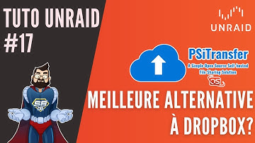 Tuto UNRAID #17 : PsiTransfer - Meilleure alternative à WeTransfer et DROPBOX ?
