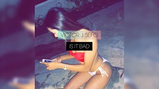 Victor J Sefo - Is It Bad () Resimi