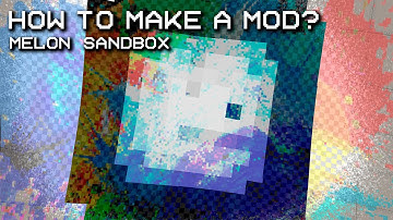 How to make a Mod, Tutorial| Melon Sandbox