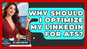 Why Should I Optimize My LinkedIn For ATS? - Get Linked Together
