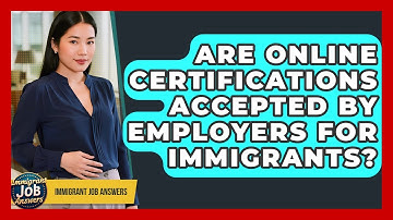 Are Online Certifications Accepted By Employers For Immigrants? - Immigrant Job Answers