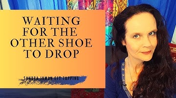 Waiting for the Other Shoe to Drop - EFT Tapping