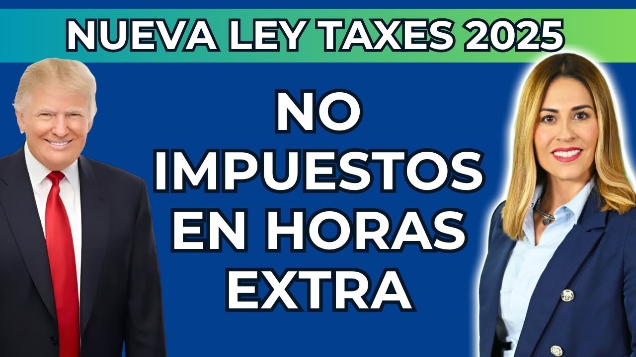No Impuestos en Horas Extra 2025: La Nueva Ley OBBBA de Trump Que Ahorra Impuestos