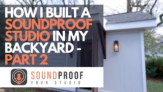 How I Built A Soundproof Studio In My Backyard - Part 2