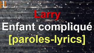 Larry - Enfant compliqué [paroles-lyrics]