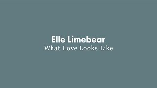 Смотреть клип Elle Limebear: What Love Looks Like (Lyric Video)