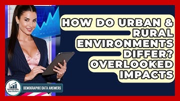 How Do Urban & Rural Environments Differ? Overlooked Impacts - Demographic Data Answers