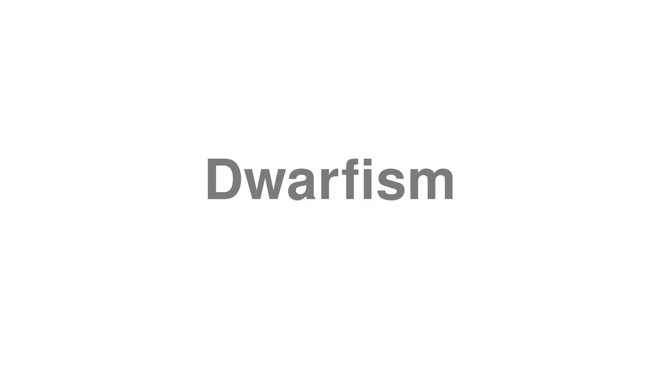 How to Pronounce "Dwarfism"