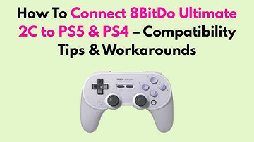 How to Connect 8BitDo Ultimate 2C to PS5 & PS4 – Compatibility Tips & Workarounds