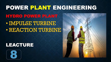 Impulse turbine and Reaction turbine in hydro power plant. Lecture-8