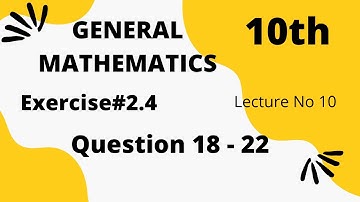 Exercise 2.4 - 10th Class General Math | Question 18 - 22 | Quaid - e - Azam Academy