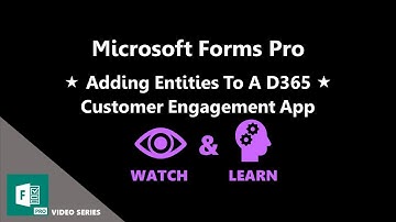 Adding Entities To A D365 Customer Engagement App  - Microsoft Forms Pro