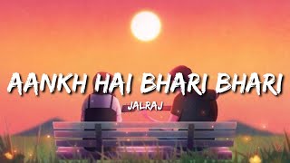 Aankh Hai Bhari Bhari Reprise (Lyrics) - JalRaj