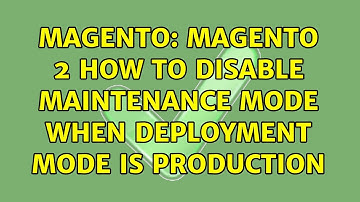 Magento: Magento 2 How to disable maintenance mode when deployment mode is production
