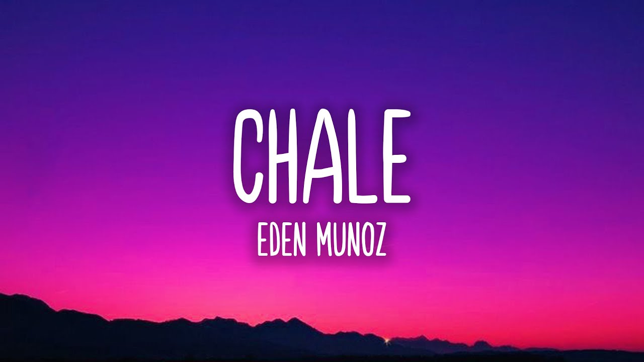 Chale - Eden Munoz (Letra/Lyrics)