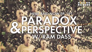 Paradox \& Perspective - Ram Dass Here and Now Ep. 191