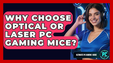 Why Choose Optical Or Laser PC Gaming Mice? - Ultimate PC Gaming Guide