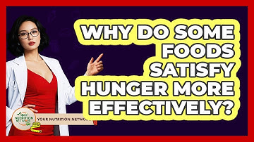 Why Do Some Foods Satisfy Hunger More Effectively?