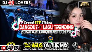DJ AGUS TERBARU DANGDUT X LAGU TRENDING SUDAH PASTI LAGU BARU SOUND FYP TIKTOK