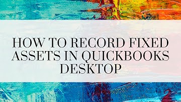 How to record fixed assets in quickbooks desktop