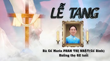 Lễ Tang Bà Cố Maria Phan Thị Nhật ( Cố Bình ) Phần 1