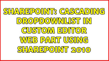 Sharepoint: Cascading DropDownList in Custom Editor Web Part using SharePoint 2010 (3 Solutions!!)