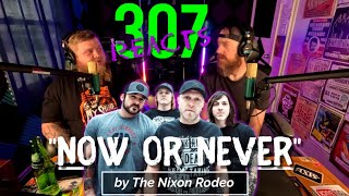 The Nixon Rodeo -- Now or Never -- Spokane Representing!! -- 307 Reacts -- Episode 670