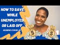 HOW TO SAVE WHILE UNEMPLOYED OR LAID OFF