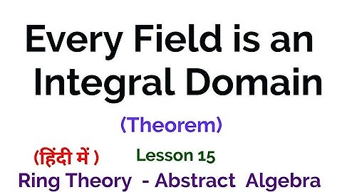 Every Field is an Integral Domain - Theorem -  Ring Theory -  Algebra