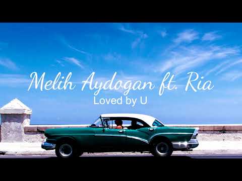 Melih Aydogan ft. Ria - Loved by U (Audio)
