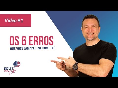 Os 6 Erros Que Você Jamais Pode Cometer Aprendendo Inglês - Os 6 Erros Que Você Jamais Pode Cometer Aprendendo Inglês