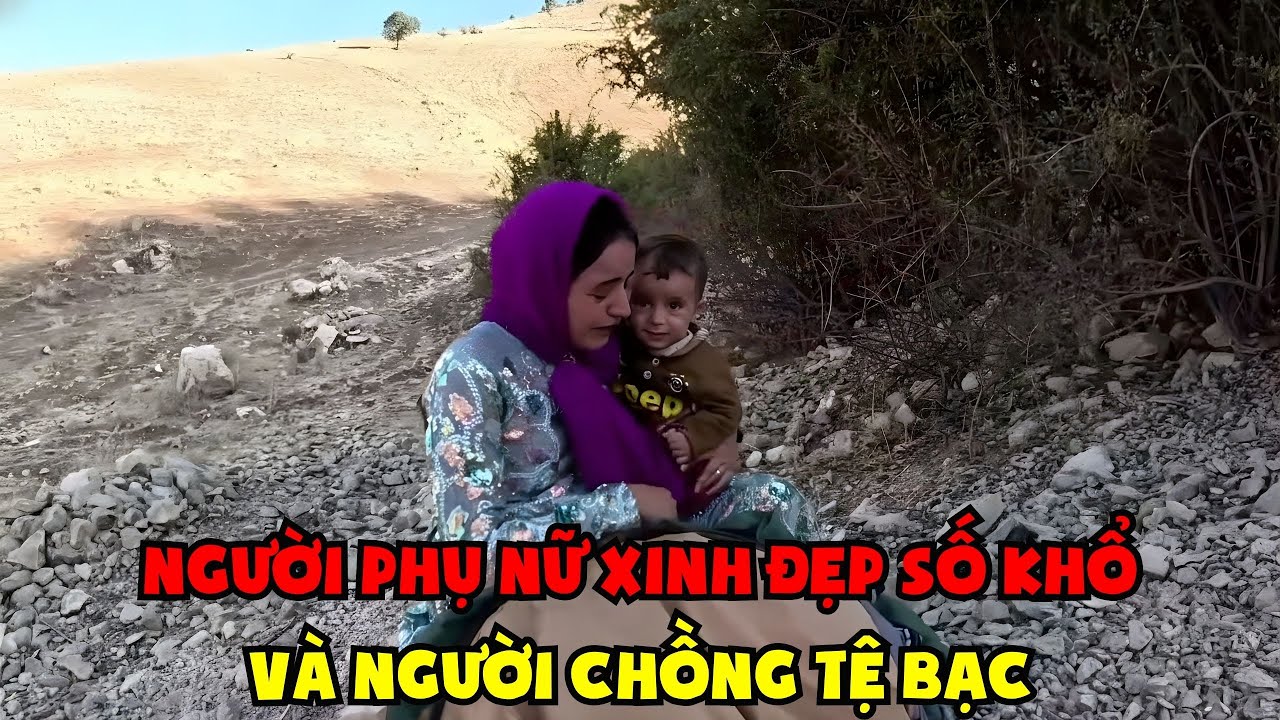 P2. Cuộc Sống Du Mục: Người Phụ Nữ Xinh Đẹp Đáng Thương Và Người Chồng Tệ Bạc