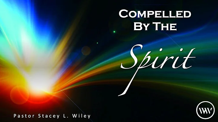 Compelled By The Spirit- Pastor Stacey L. Wiley