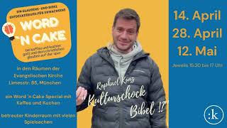 "Kulturschock Bibel!?" Raphael Kunz bei Word `n Cake (14. April, 28, April, 12. Mai) Freiham München