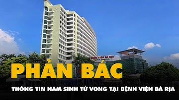 Nam sinh tử vong sau tai nạn giao thông: Bệnh viện Bà Rịa phản bác thông tin trên mạng xã hội