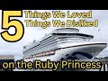 5 things we loved about our cruise on the ruby princess to alaska and 5 things we didnt